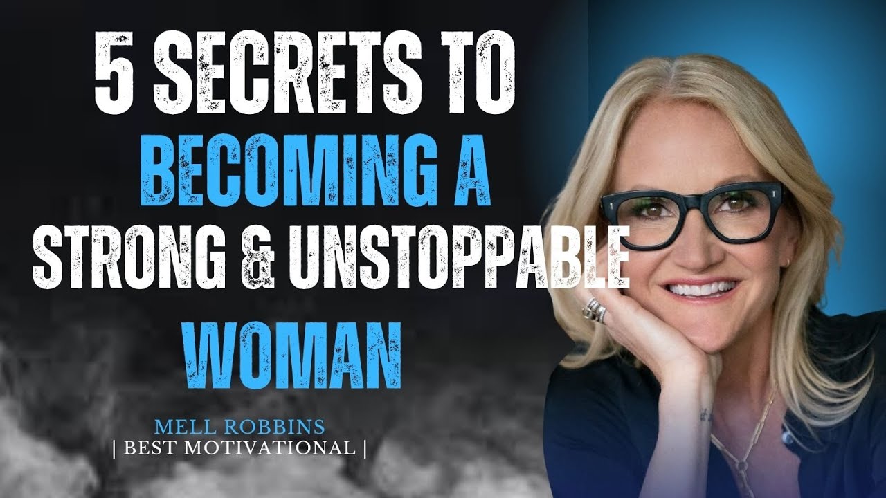 5 Secrets to Becoming a Strong & Unstoppable Woman || Powerful Speech By Mel Robbins 