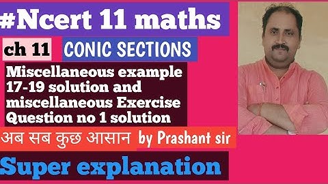 #Ncert 11 maths ch 11 CONIC SECTIONS miscellaneous example 17-19 miscellaneous Exercise Q.no.1 sol.