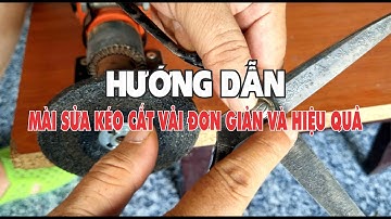 Hướng dẫn mài sửa kéo cắt vải đơn giản và hiệu quả