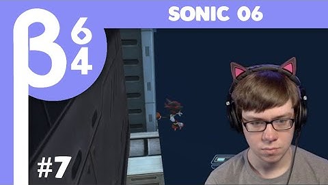 [Beta64 Live] Playing Sonic 06 for the First Time #7