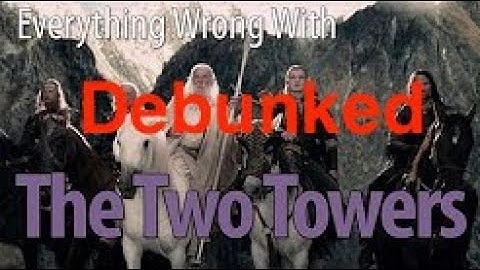 Debunking CinemaSins "Everything Wrong with The Two Towers"
