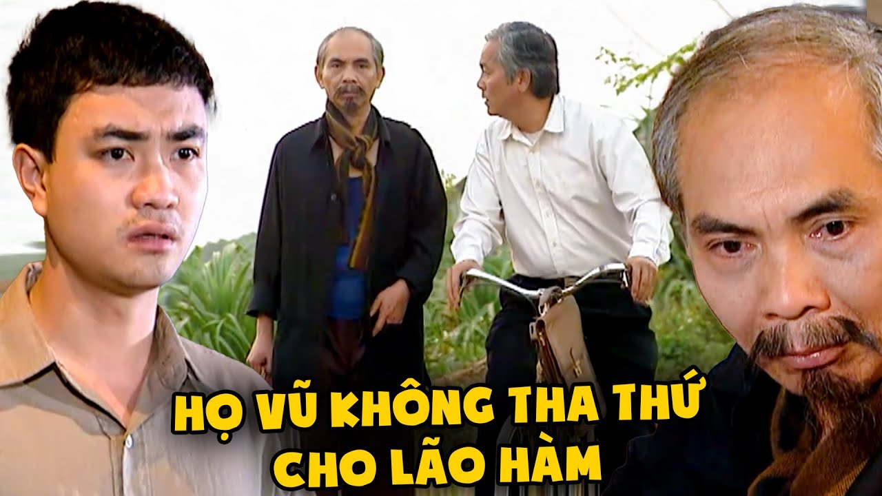 Nhà họ Vũ quyết không tha thứ cho lão Hàm vụ yểm bùa gia tộc mình | Đất và Người | Phim xưa hay