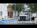 Encuentran a mujer sin vida en Monterrey | Noticias MTY primera emisión