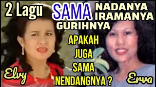 2 LAGU ELVY & ERVA : SAMA GURIHNYA SAMA ENAKNYA, TAPI NENDANG YANG MANA ?