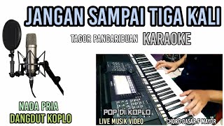 JANGAN SAMPAI TIGA KALI TAGOR PANGARIBUAN KARAOKE DANGDUT KOPLO