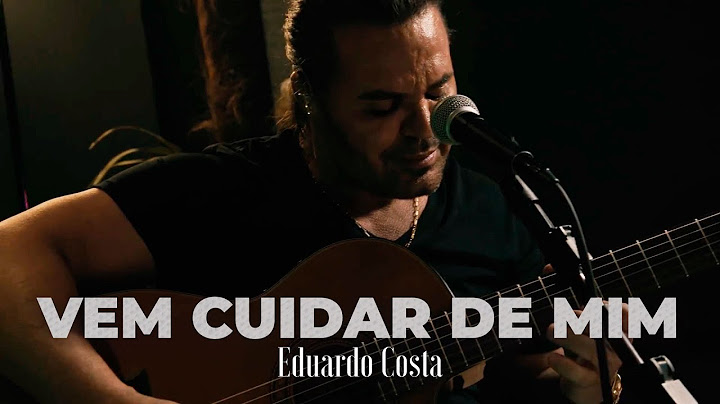VEM CUIDAR DE MIM | Eduardo Costa