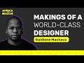 Guidione Machava - The Makings of a World Class Designer