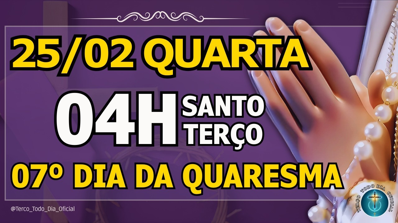 TERÇO DE HOJE 25/02/2026 - QUARTA-FEIRA - MISTÉRIOS GLORIOSOS
