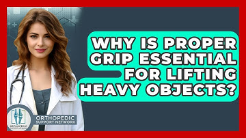 Why Is Proper Grip Essential For Lifting Heavy Objects? - Orthopedic Support Network