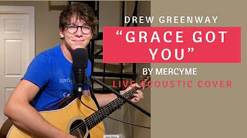 Grace Got You - MercyMe (Live Acoustic Cover by Drew Greenway)