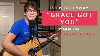 Grace Got You - MercyMe (Live Acoustic Cover by Drew Greenway) chords