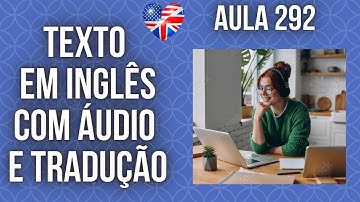 APRENDA INGLÊS COM LEITURA GUIADA - TEXTO EM INGLÊS COM ÁUDIO E TRADUÇÃO #AULA 292