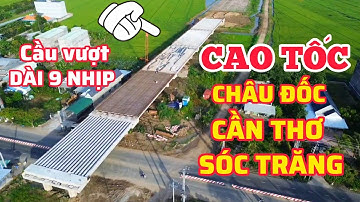 CAO TỐC CHÂU ĐỐC - CẦN THƠ - SÓC TRĂNG LAO DẦM 5 NHỊP CẦU VƯỢT DT943 HUYỆN THOẠI SƠN