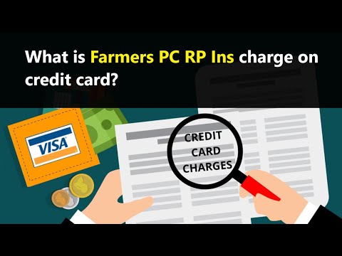 Farmers PC RP Ins charges on credit card - what is it and why you were charged by this company?