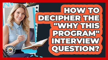 How To Decipher The "Why This Program" Interview Question?