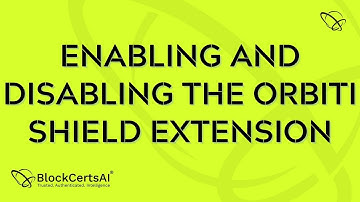 Enabling and Disabling the ORBITi Shield Extension