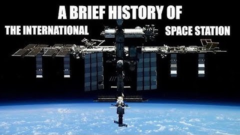 A Brief History of the International Space Station