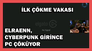 Elraen, Cyberpunk 2077 Giriyor, Bilgisayar Çöktü