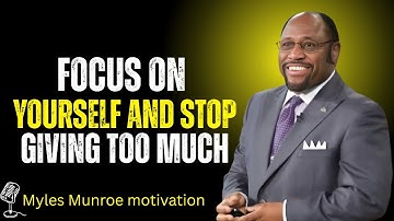 You’re Not Selfish—You’re Finally Waking Up: Focus on YOU | Myles Munroe Motivational