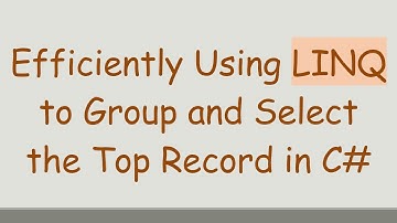 Efficiently Using LINQ to Group and Select the Top Record in C#