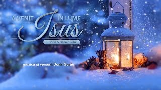 Video thumbnail of "A venit Isus în lume - Dorin & Oana Gurău"