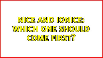 nice and ionice: which one should come first? (2 Solutions!!)