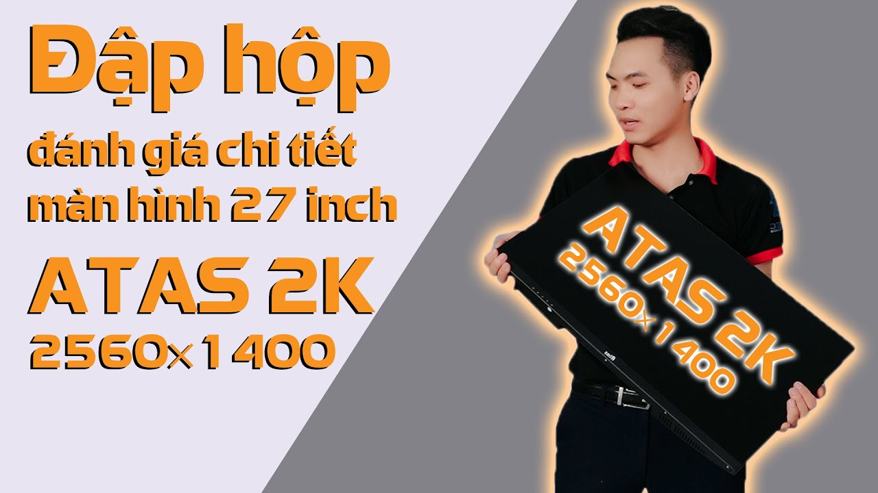 Đập hộp đánh giá chi tiết màn hình 27 inch ATAS 2K... - youtube