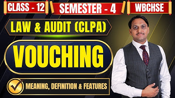 Vouching | Meaning, Definition and Features of Vouching | Law and Audit | Class - 12, Semester - 4 |