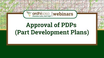 Ardhisasa Webinars | Approval of PDPs (Part Development Plans)