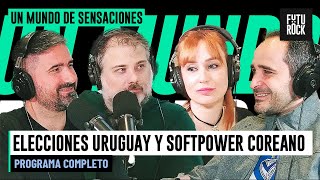 ELECCIONES URUGUAY Y SOFTPOWER COREANO | PROGRAMA COMPLETO de UN MUNDO DE SENSACIONES