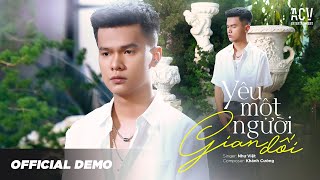 Yêu Một Người Gian Dối - Như Việt (Official Demo)