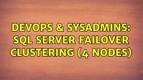 DevOps & SysAdmins: SQL Server Failover Clustering (4 nodes)