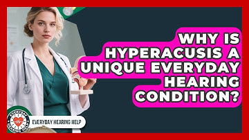 Why Is Hyperacusis A Unique Everyday Hearing Condition? - Everyday Hearing Help