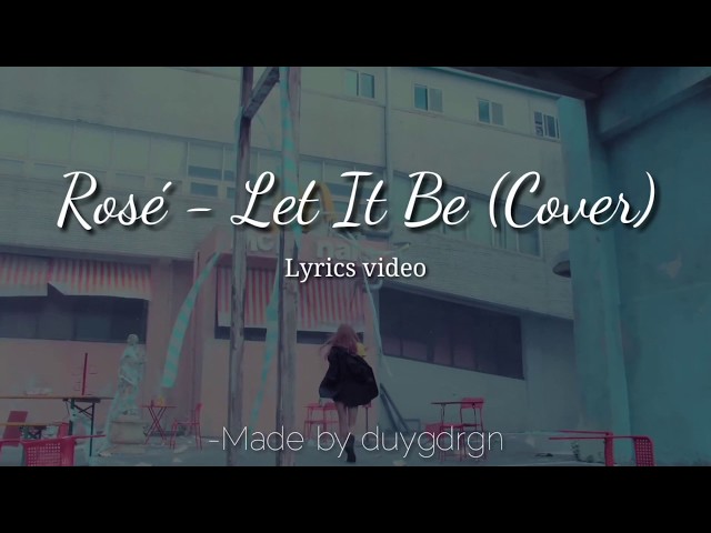 Rosé - Let It Be (Cover) Lyrics video