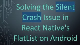 Solving the Silent Crash Issue in React Native's FlatList on Android