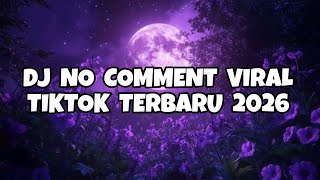 DJ NO COMMENT VIRAL TIKTOK TERBARU 2026