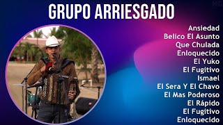 Grupo Arriesgado 2025 MIX Top Hits - Ansiedad, Belico El Asunto, Que Chulada, Enloquecido