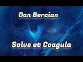 Dan Bercian - Solve et Coagula.