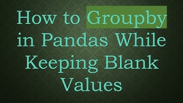 How to Groupby in Pandas While Keeping Blank Values