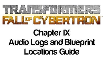 Transformers: Fall of Cybertron - Chapter IX Audio Logs and Blueprint Locations Guide