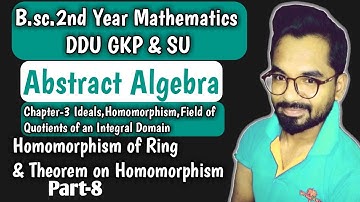 Homomorphism of Ring | B.sc.(2nd Year) Math | Abstract Algebra | ddu gkp & SU Part-8