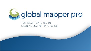 Top New Features in Global Mapper Pro v24.0