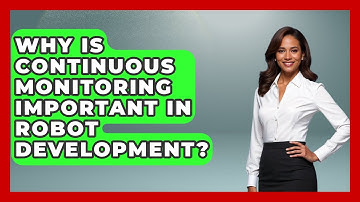 Why Is Continuous Monitoring Important in Robot Development? - Test