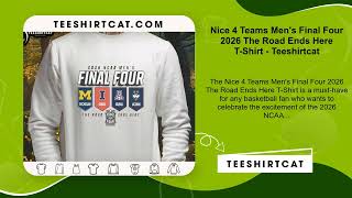 Nice 4 Teams Men's Final Four 2026 The Road Ends Here T-Shirt