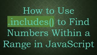 How to Use .includes() to Find Numbers Within a Range in JavaScript