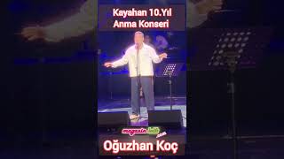 Kayahan 10.Yıl Anma Konseri... Oğuzhan Koç Dan