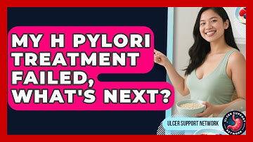 My H Pylori Treatment Failed, What