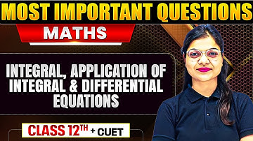 Integral, Application of Integral & Differential Equations | Maths for Class 12th & CUET 🤩