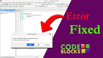 It seems that this file has not been built yet. Do you want to build it now? Code Blocks Problem
