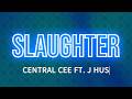 CENTRAL CEE SLAUGHTER FT J HUS Lyrics